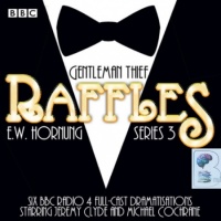 Raffles Gentleman Thief - Series 3 written by E.W. Hornung performed by Jeremy Clyde, Michael Cochrane and Full Cast BBC Drama Team on Audio CD (Abridged)